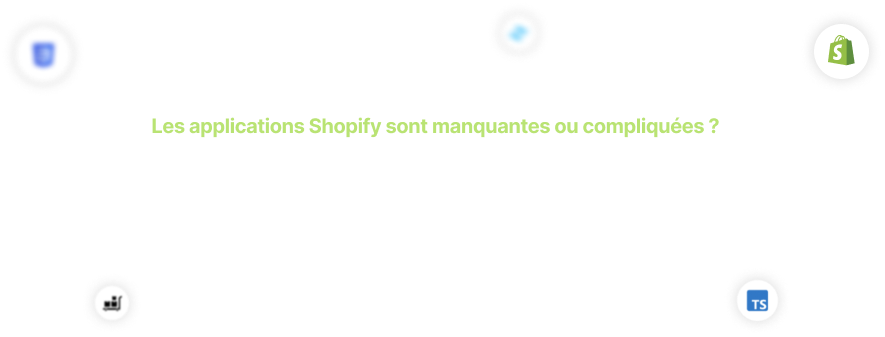 Les applications Shopify sont manquantes ou compliquées ? Garde tes cheveux on a la solution !
